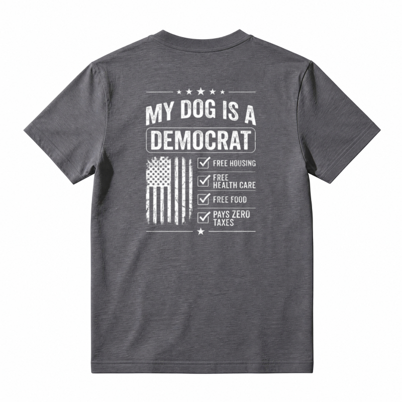 My Dog Is A Democrat Free Housing Health Care Food Pays Zero Taxes T-shirt