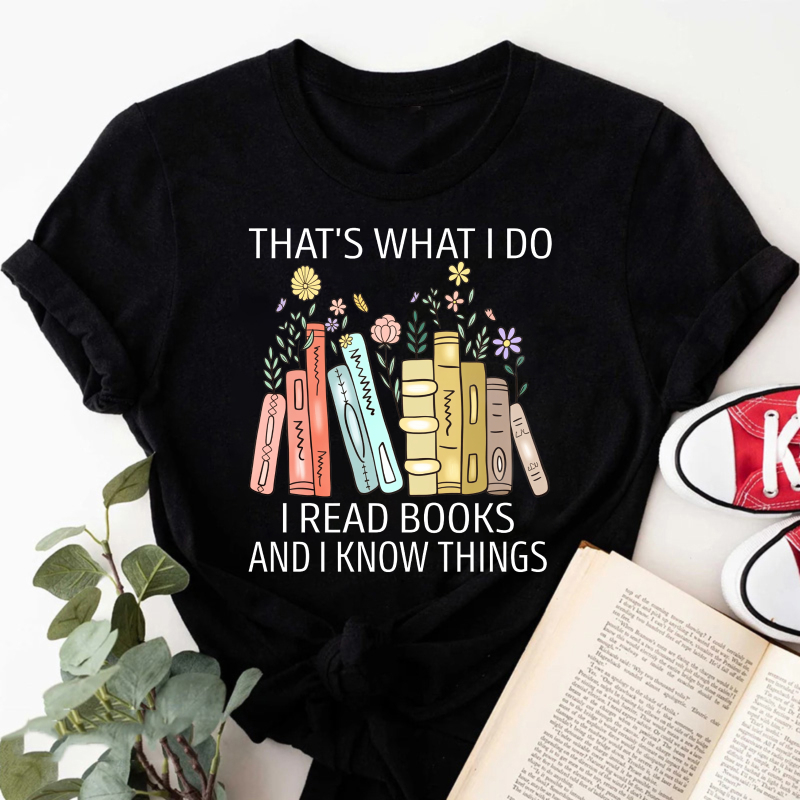 Wardrobecart That's What I Do I Read Books And I Know Things Tshirt