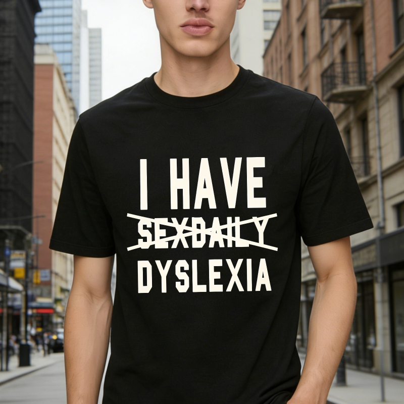 I Have Dyslexia Funny Text Graphic Unisex Classic T-shirt