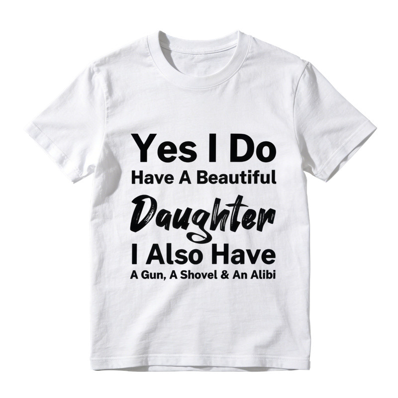 Yes I Do Have A Beautiful Daughter Gun Shovel Alibi Mixed Font Pure Cotton Oversized T-Shirt, Protective Dad Funny Slogan Casual Tee