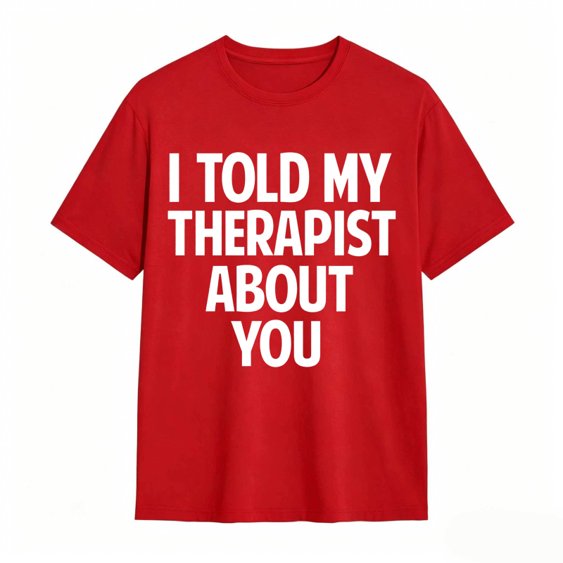 I Told My Therapist About You Unisex Classic T-shirt