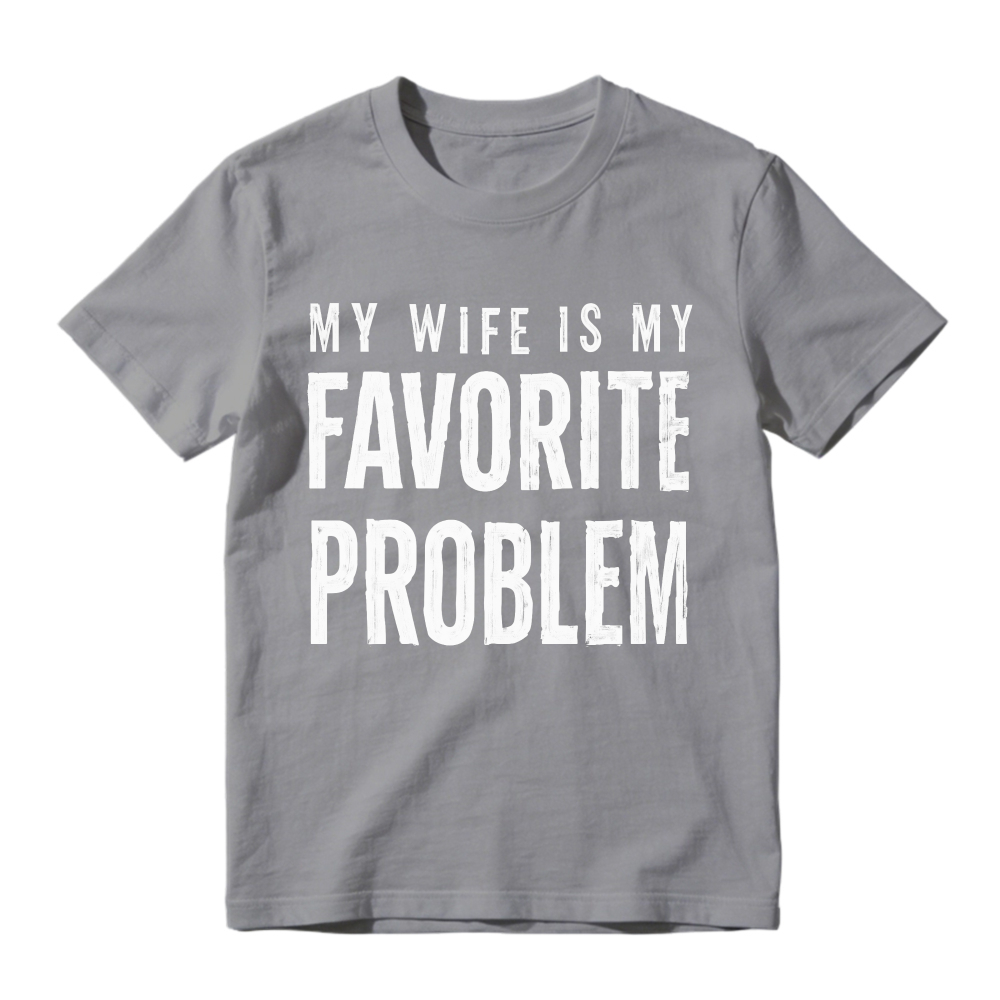 My Wife Is My Favorite Problem Funny Marriage Quote Unisex Classic T-shirt