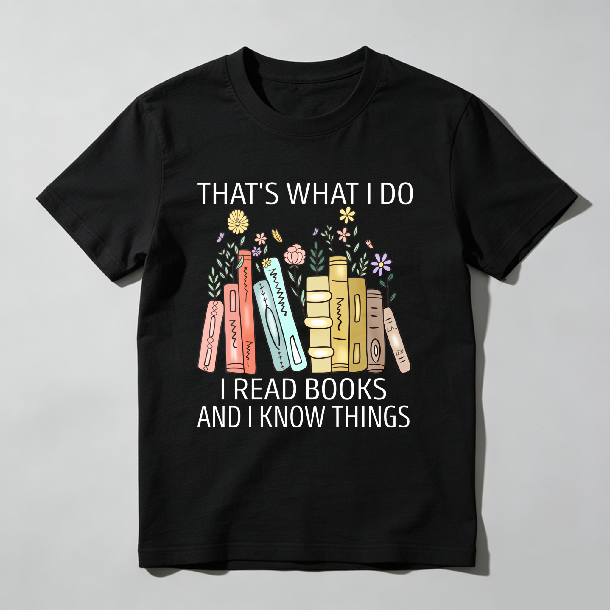 Wardrobecart That's What I Do I Read Books And I Know Things Tshirt