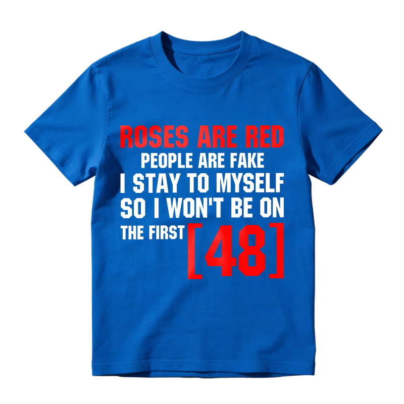 Roses Are Red People Are Fake I Stay To Myself First 48 T-Shirt Vintage Trendy Casual Short Sleeve T-shirt