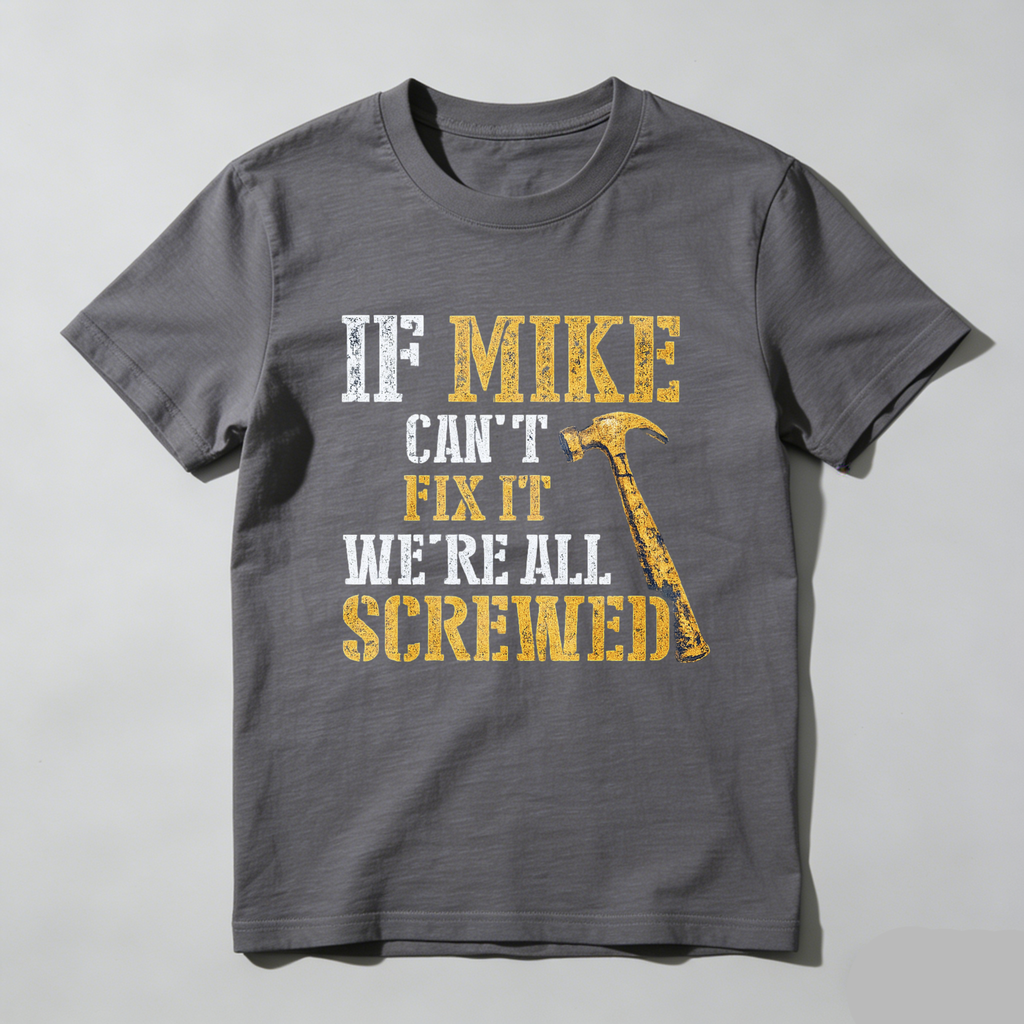 If Mike Cant Fix It Were All Screwed Hammer T-Shirt