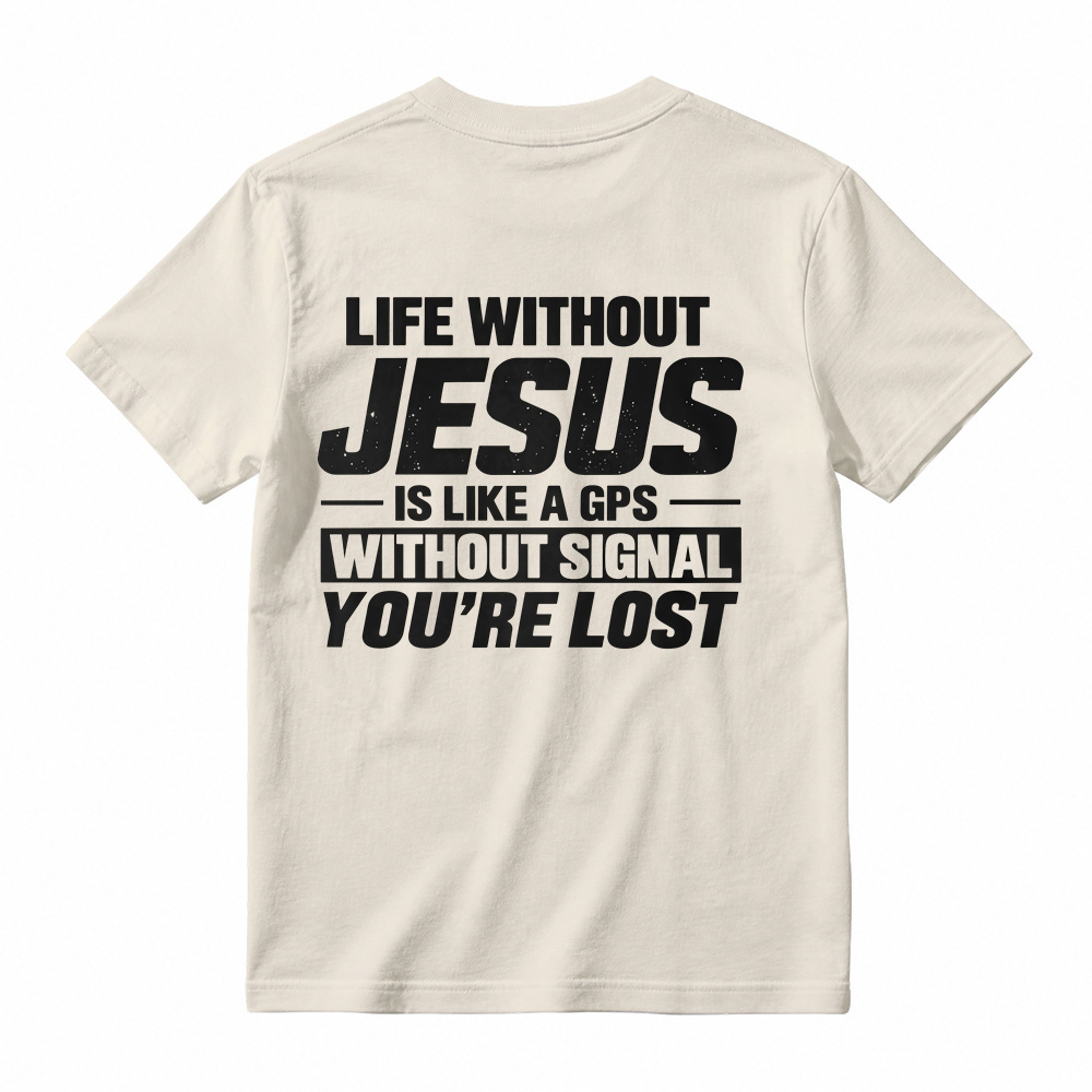 Life Without Jesus Is Like A Gps Without Signal You’re Lost Graphic T-Shirt, Funny Christian Tee