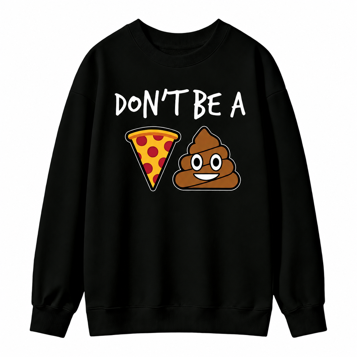 "Don't Be a Pizza My Heart" Graphic with Cartoon Pizza & Poop, Funny Pizza Lovers Sweatshirt