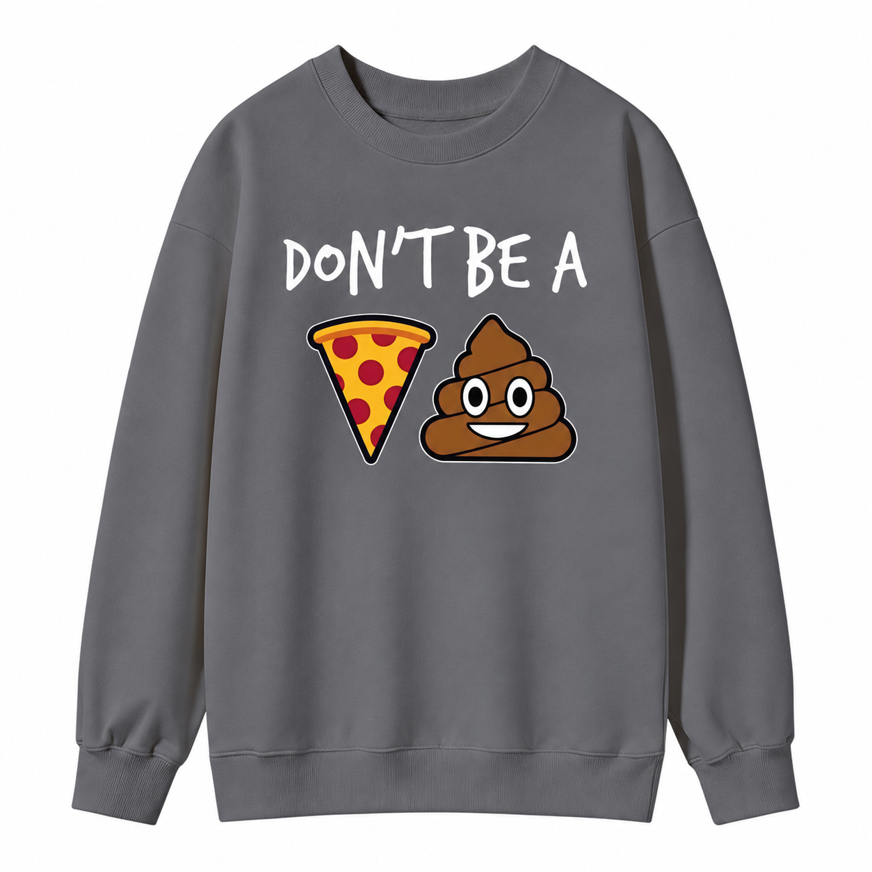 "Don't Be a Pizza My Heart" Graphic with Cartoon Pizza & Poop, Funny Pizza Lovers Sweatshirt