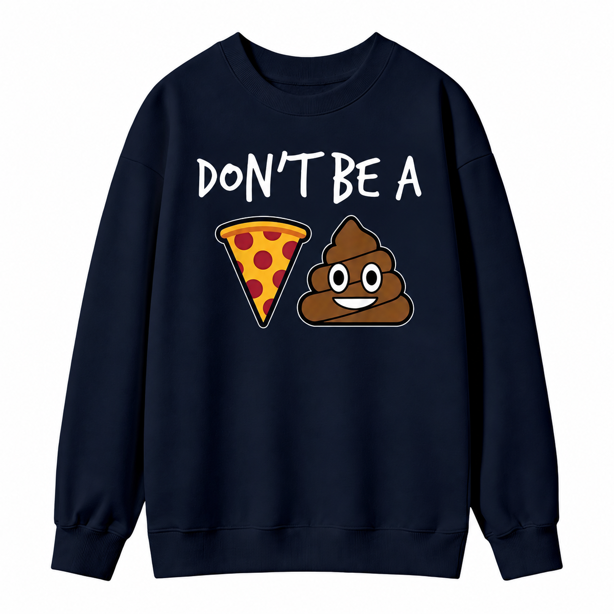 "Don't Be a Pizza My Heart" Graphic with Cartoon Pizza & Poop, Funny Pizza Lovers Sweatshirt