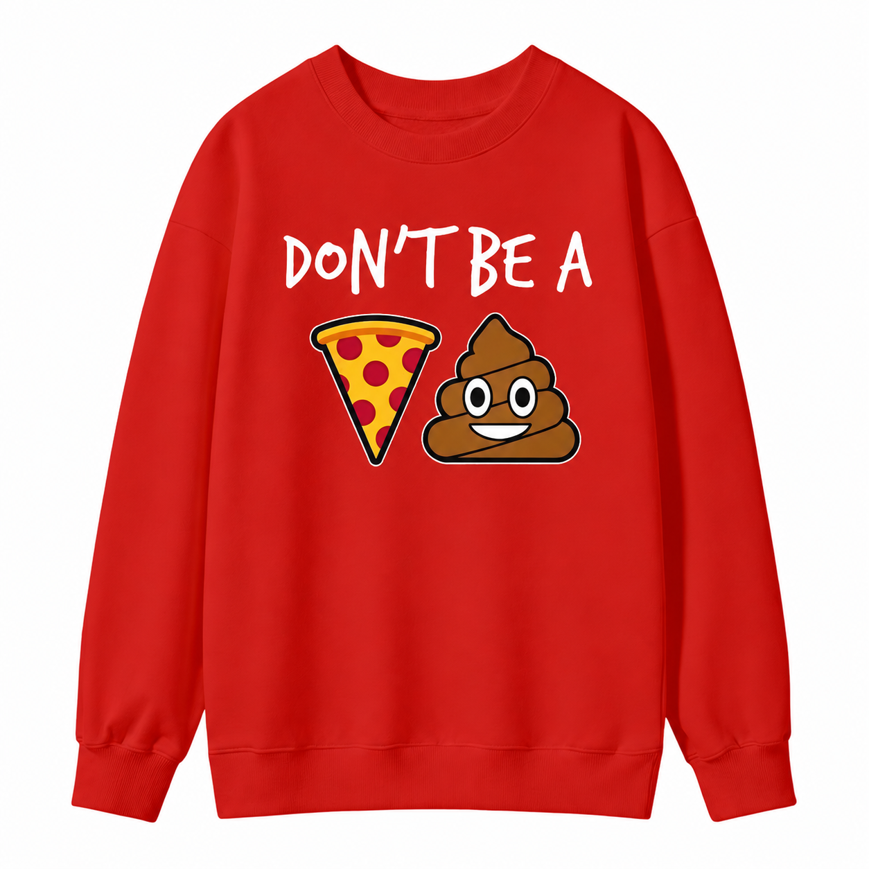 "Don't Be a Pizza My Heart" Graphic with Cartoon Pizza & Poop, Funny Pizza Lovers Sweatshirt