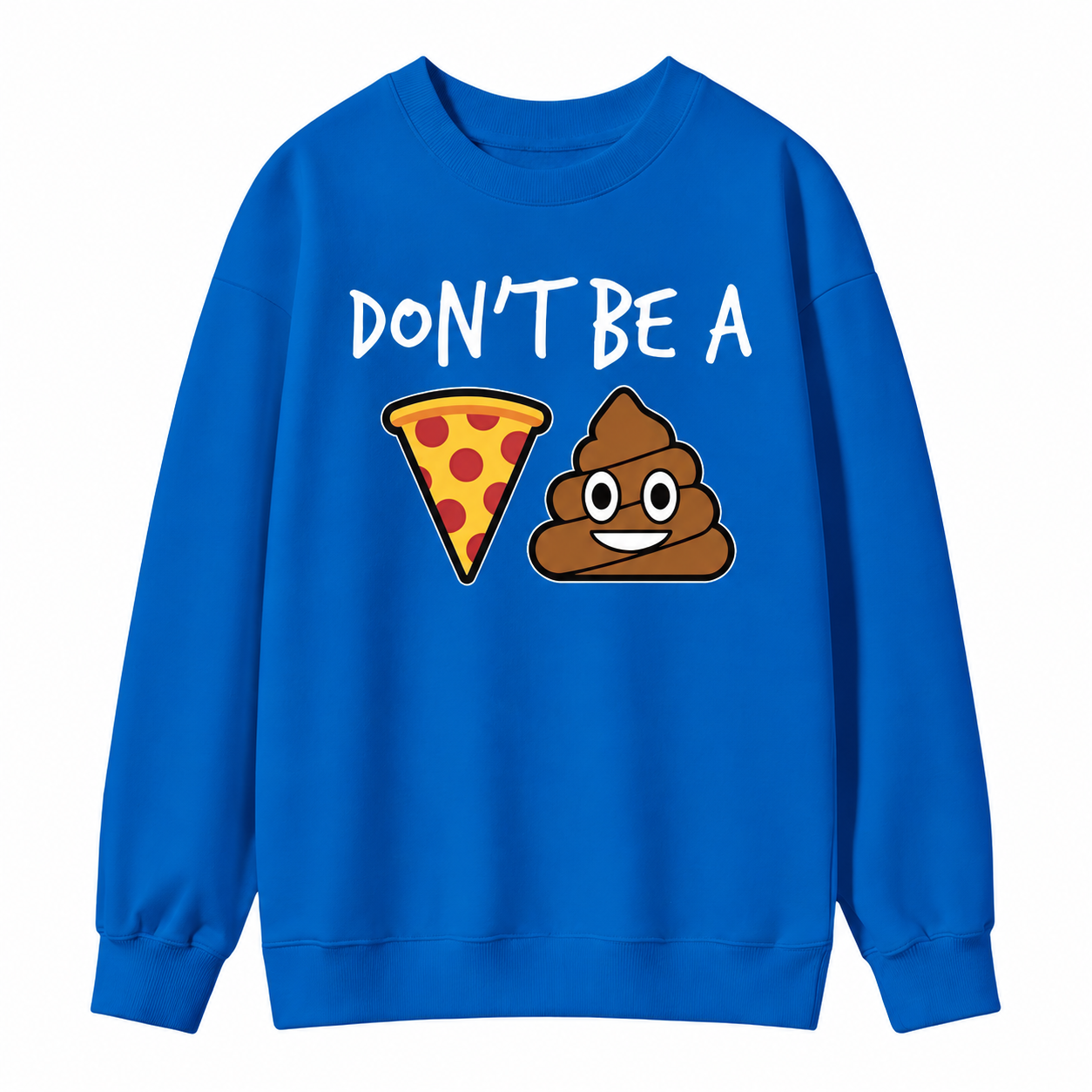 "Don't Be a Pizza My Heart" Graphic with Cartoon Pizza & Poop, Funny Pizza Lovers Sweatshirt