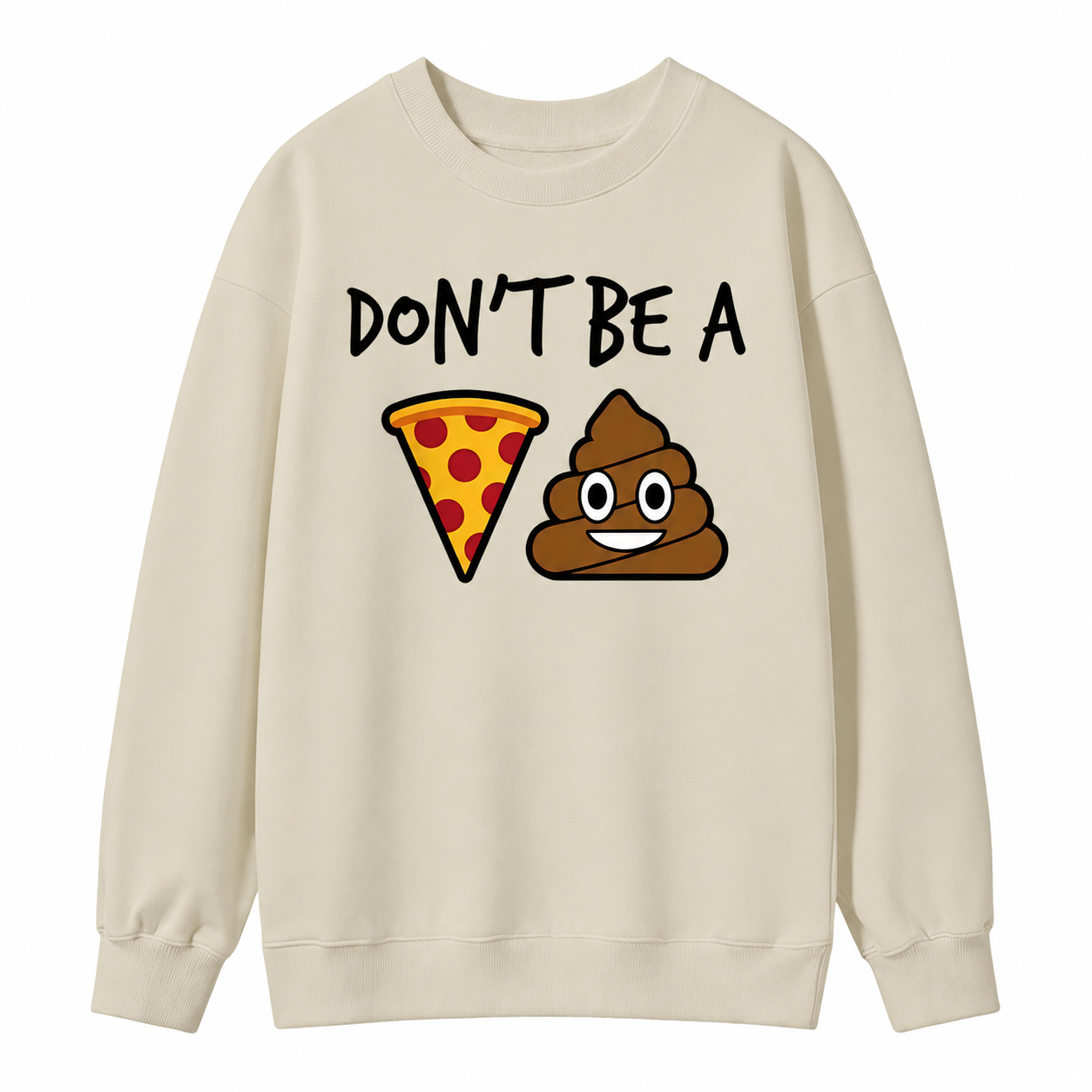 "Don't Be a Pizza My Heart" Graphic with Cartoon Pizza & Poop, Funny Pizza Lovers Sweatshirt