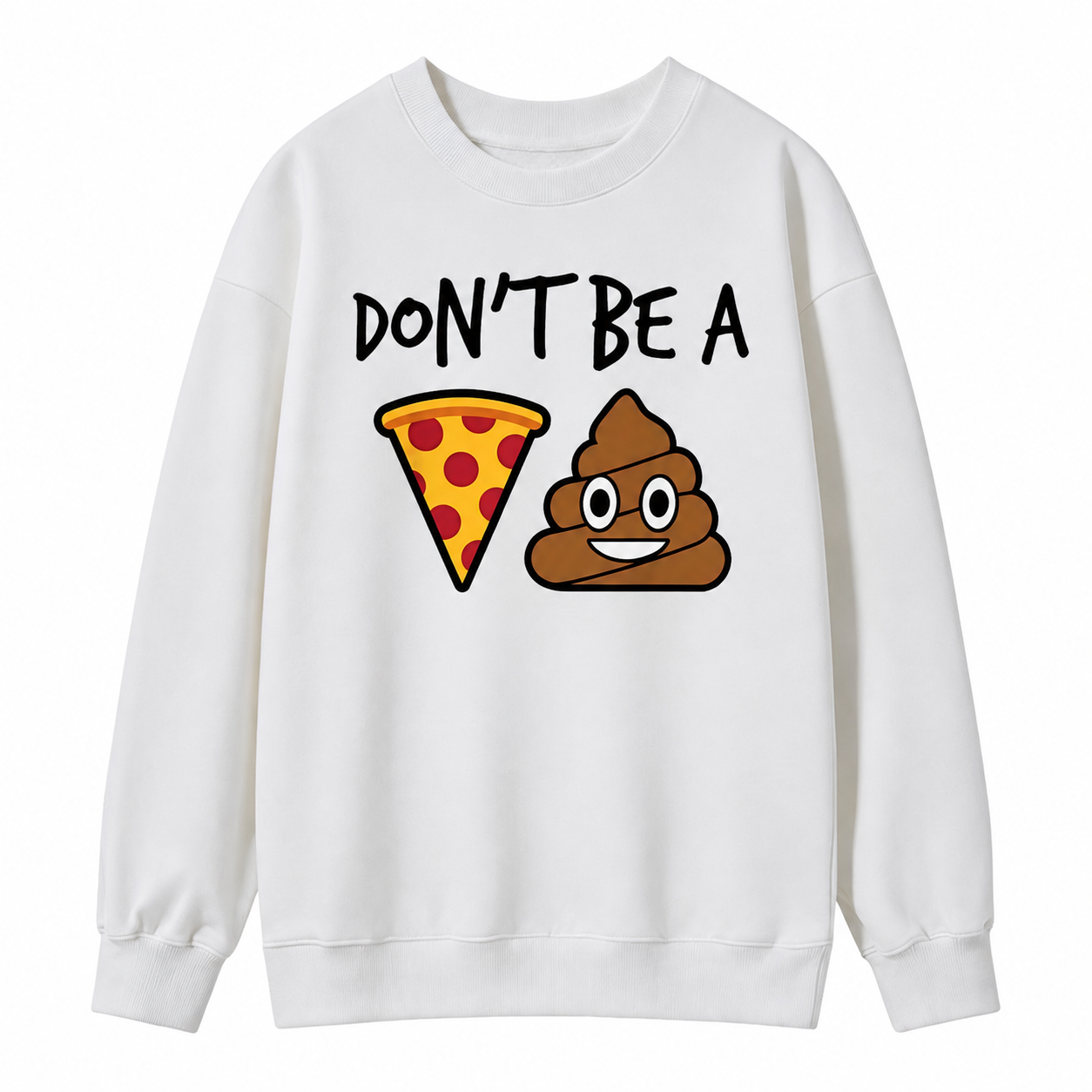 "Don't Be a Pizza My Heart" Graphic with Cartoon Pizza & Poop, Funny Pizza Lovers Sweatshirt