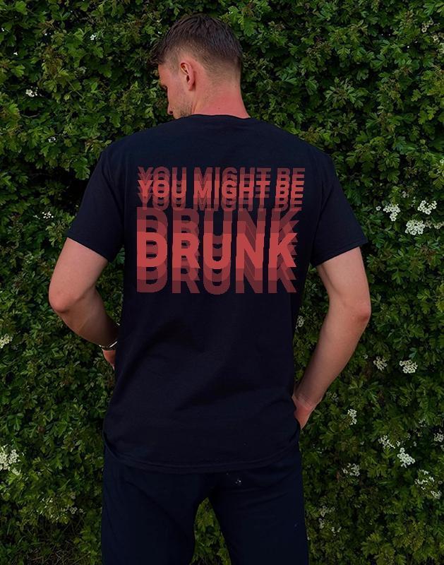 Funny Streetwear Graphic Tee – “You Might Be Drunk Unisex” T-Shirt, Sweatshirt, Hoodie – Gifts Suitable for Anyone Casual Cotton