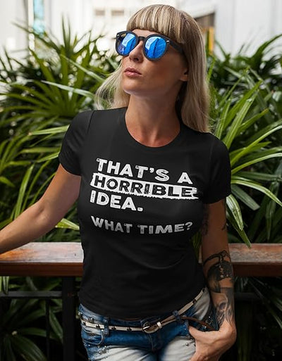 Thats A Horrible Idea What Time Unisex Classic T-shirt