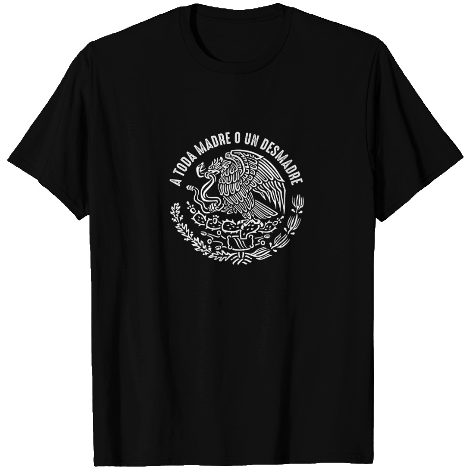 A Toda Madre O Un Desmadre Mexican Pride T-Shirt