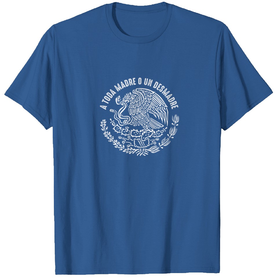 A Toda Madre O Un Desmadre Mexican Pride T-Shirt