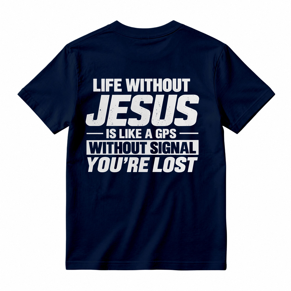 Life Without Jesus Is Like A Gps Without Signal You’re Lost Graphic T-Shirt, Funny Christian Tee