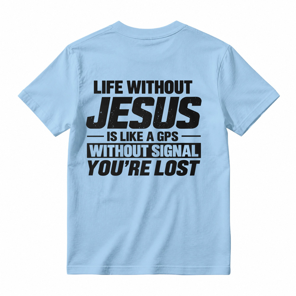 Life Without Jesus Is Like A Gps Without Signal You’re Lost Graphic T-Shirt, Funny Christian Tee