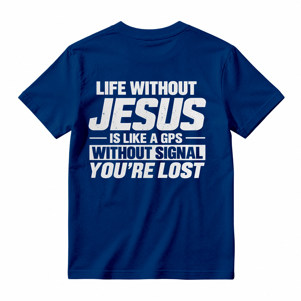 Life Without Jesus Is Like A Gps Without Signal You’re Lost Graphic T-Shirt, Funny Christian Tee