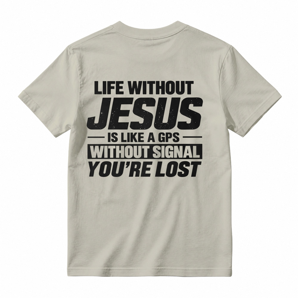 Life Without Jesus Is Like A Gps Without Signal You’re Lost Graphic T-Shirt, Funny Christian Tee
