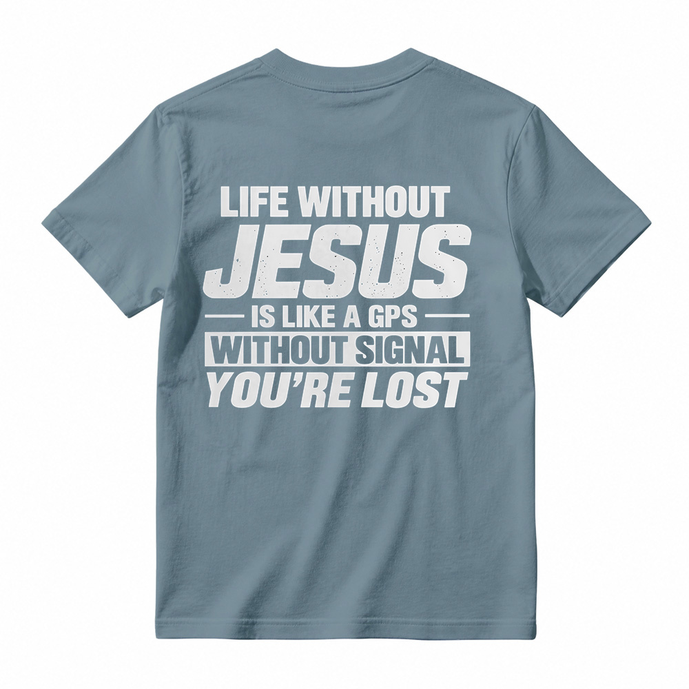 Life Without Jesus Is Like A Gps Without Signal You’re Lost Graphic T-Shirt, Funny Christian Tee