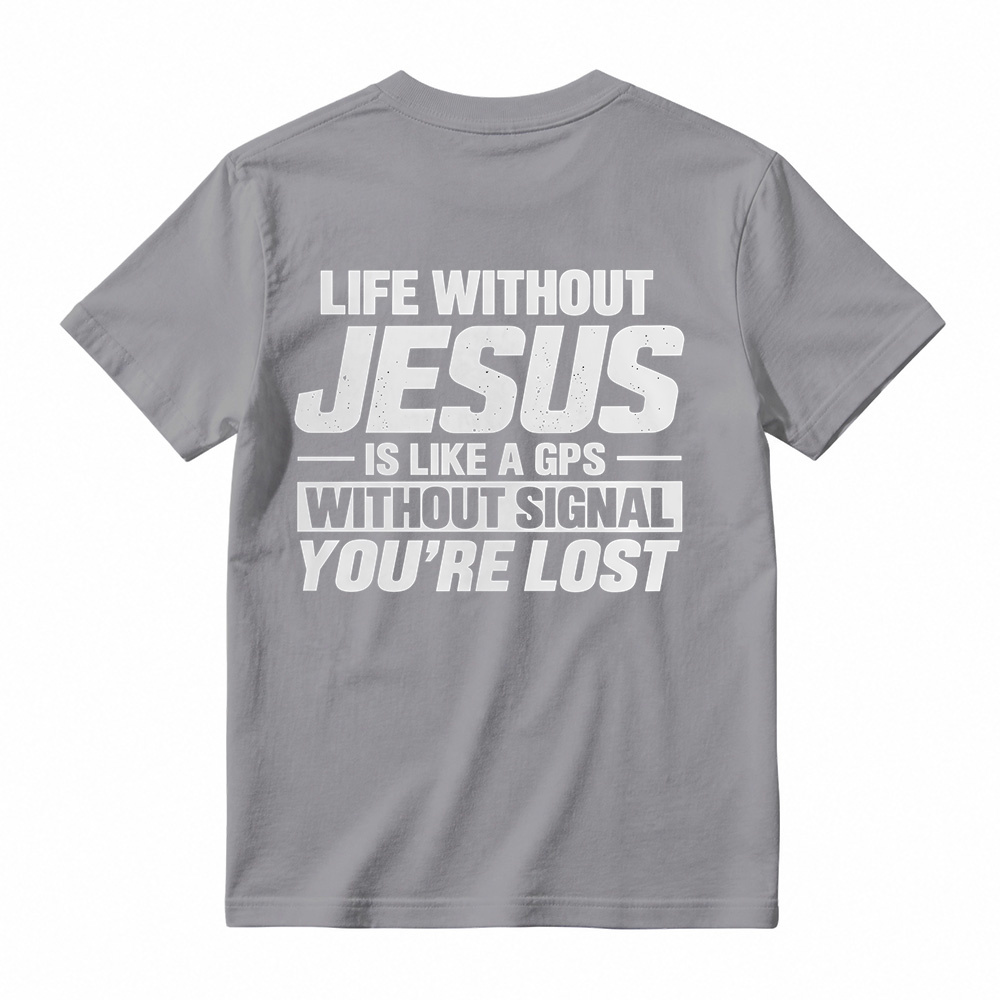 Life Without Jesus Is Like A Gps Without Signal You’re Lost Graphic T-Shirt, Funny Christian Tee