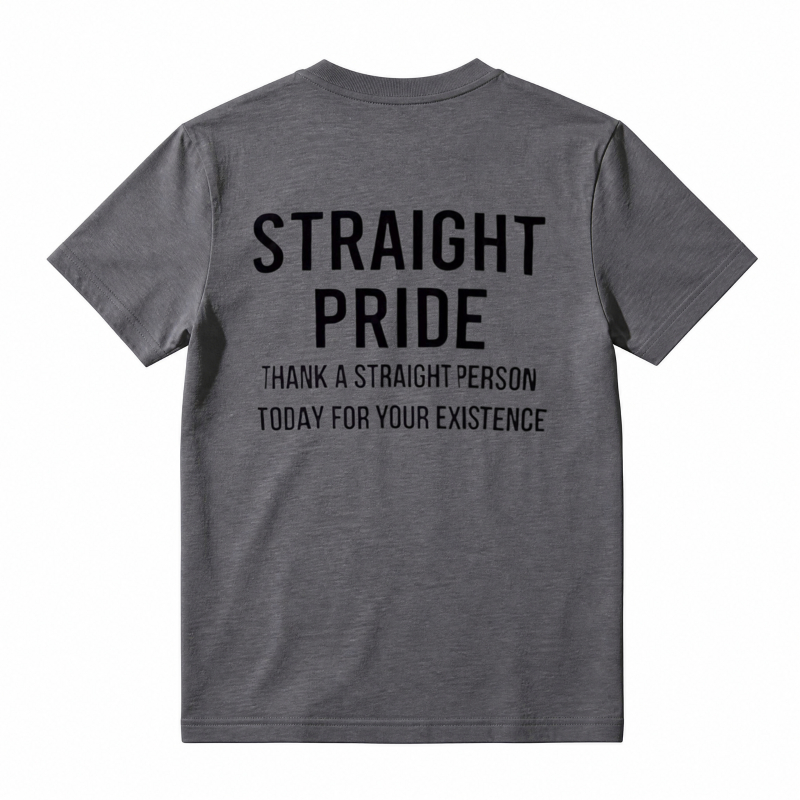 Straight Pride Thank A Straight Person Today For Your Existence T-shirt