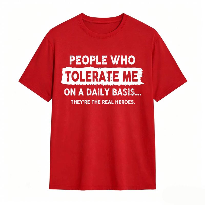 People Who Tolerate Me On A Daily Basis Theyre The Real Heroes Unisex Classic T-shirt
