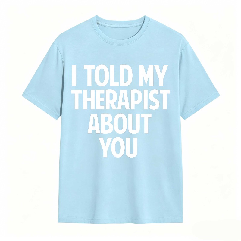 I Told My Therapist About You Unisex Classic T-shirt