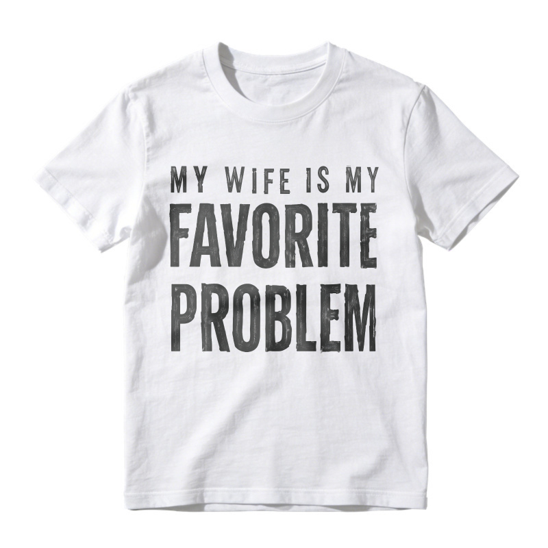 My Wife Is My Favorite Problem Funny Marriage Quote Unisex Classic T-shirt