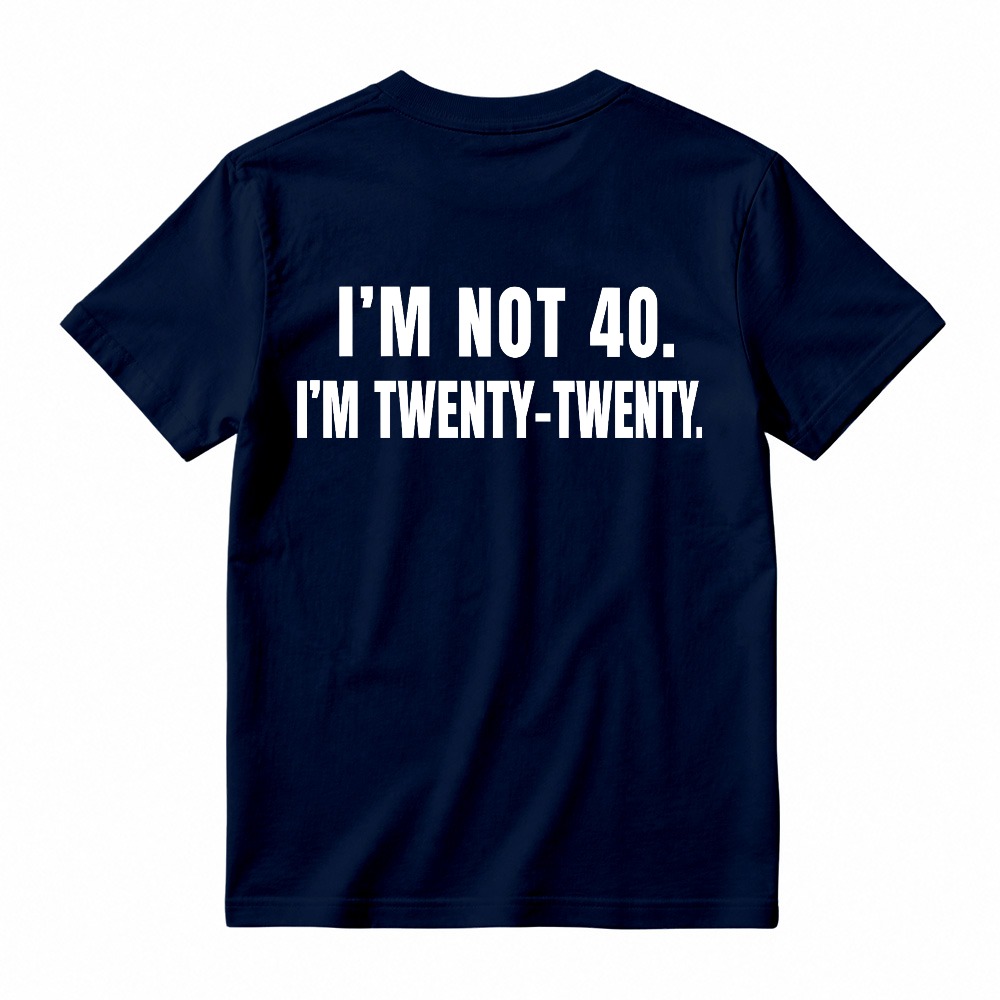 I M Not 40 I M Twenty Twenty Funny Birthday Quote T-shirt