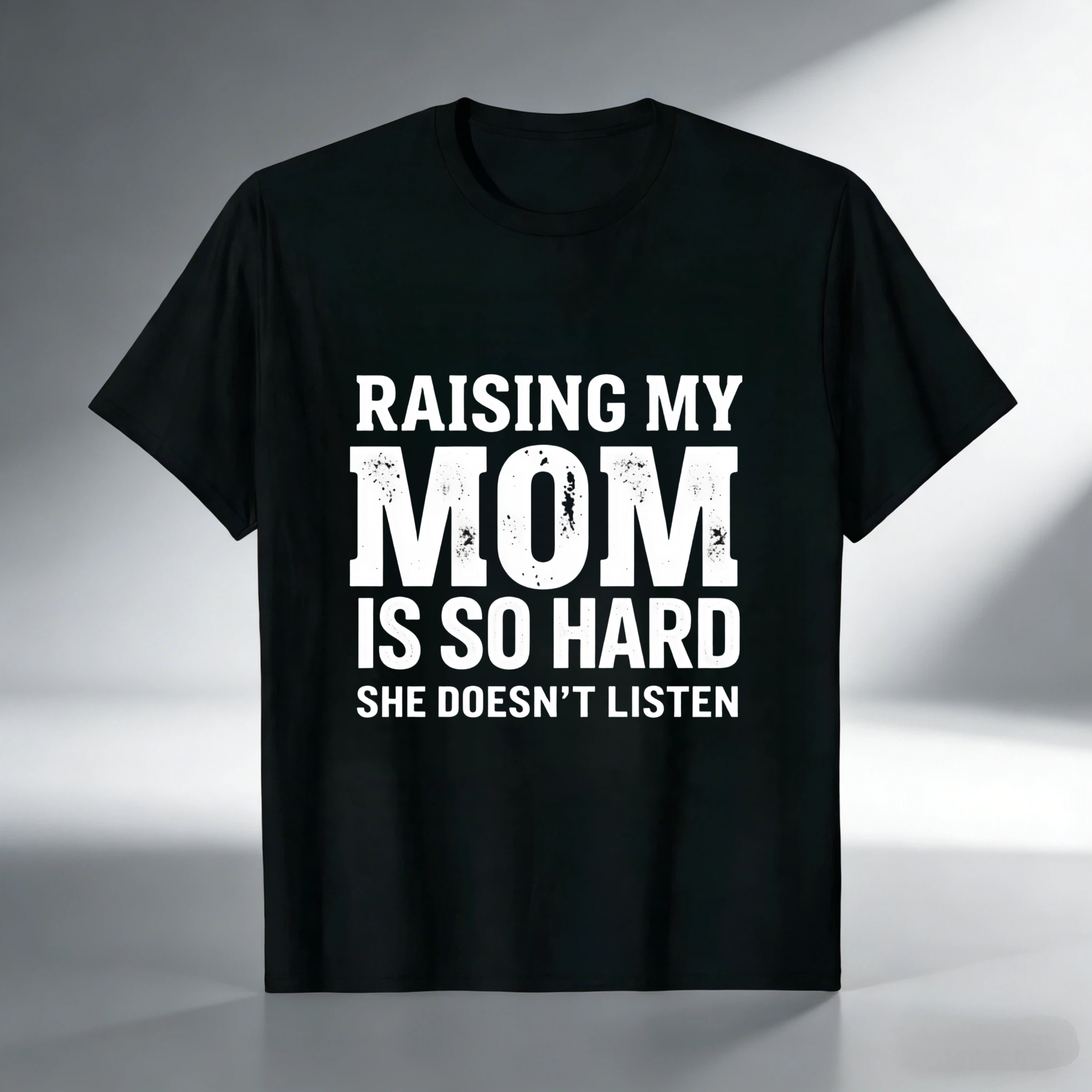 TEECURENT T-SHIRT  Raising My Mom Is So Hard She Doesn't Listen