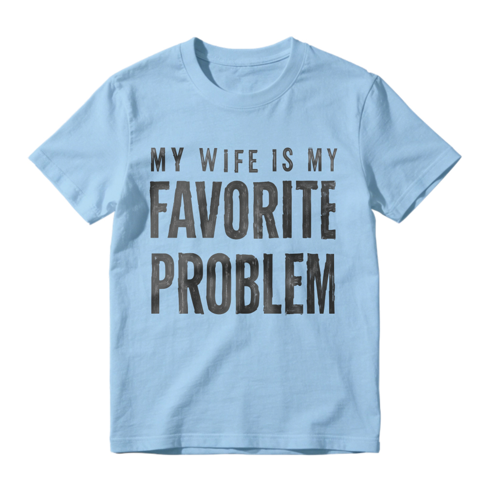 My Wife Is My Favorite Problem Funny Marriage Quote Unisex Classic T-shirt