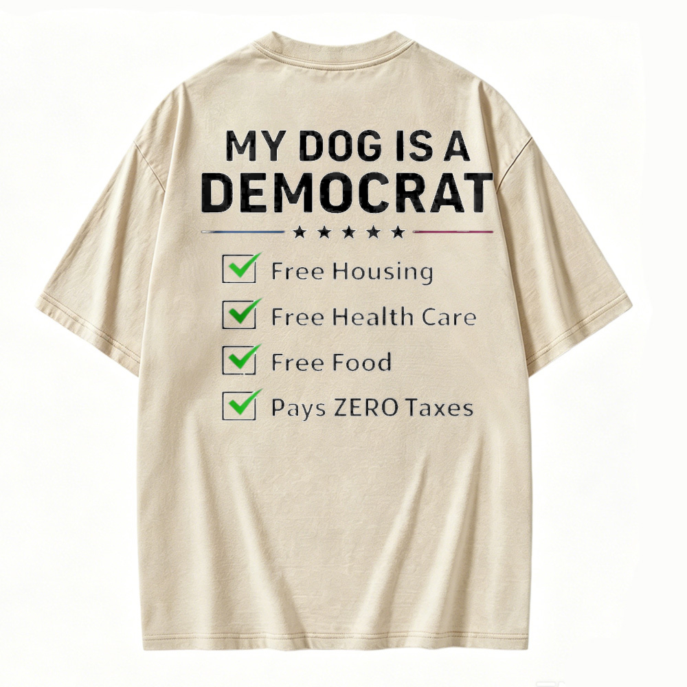 My Dog Is A Democrat Free Housing Health Care Food Zero Taxes Funny Political Washed T-shirt