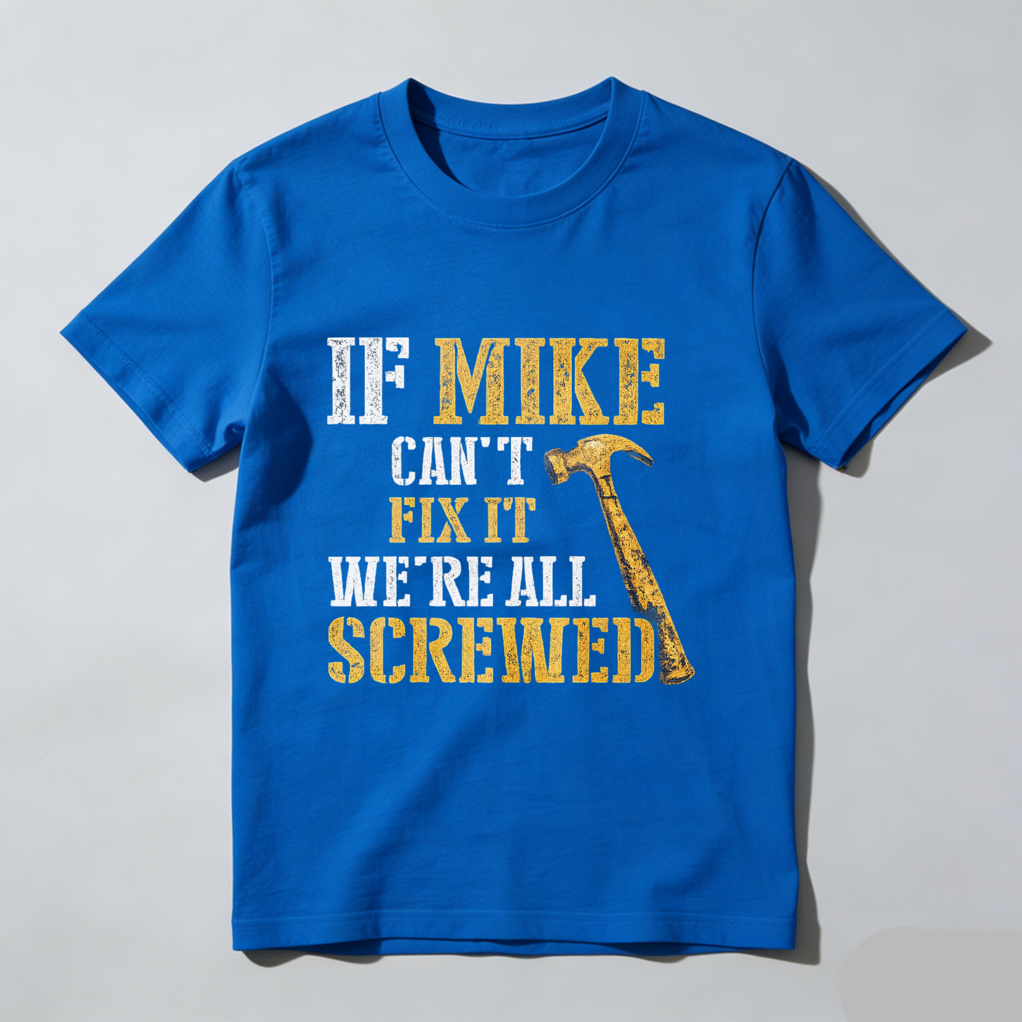 If Mike Cant Fix It Were All Screwed Hammer T-Shirt