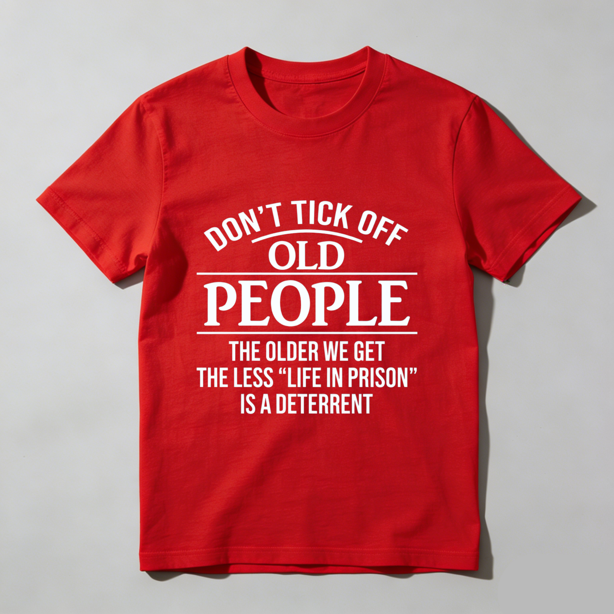 TEECURENT Dont Tick Off Old People The Older We Get The Less Life In Prison Is A Deterrent T-Shirt WOMEN