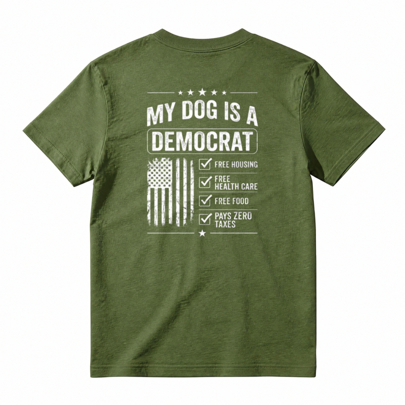 My Dog Is A Democrat Free Housing Health Care Food Pays Zero Taxes T-shirt