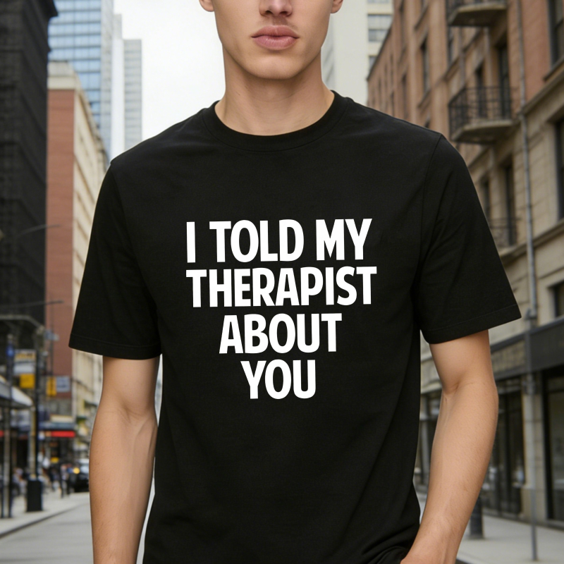 I Told My Therapist About You Unisex Classic T-shirt