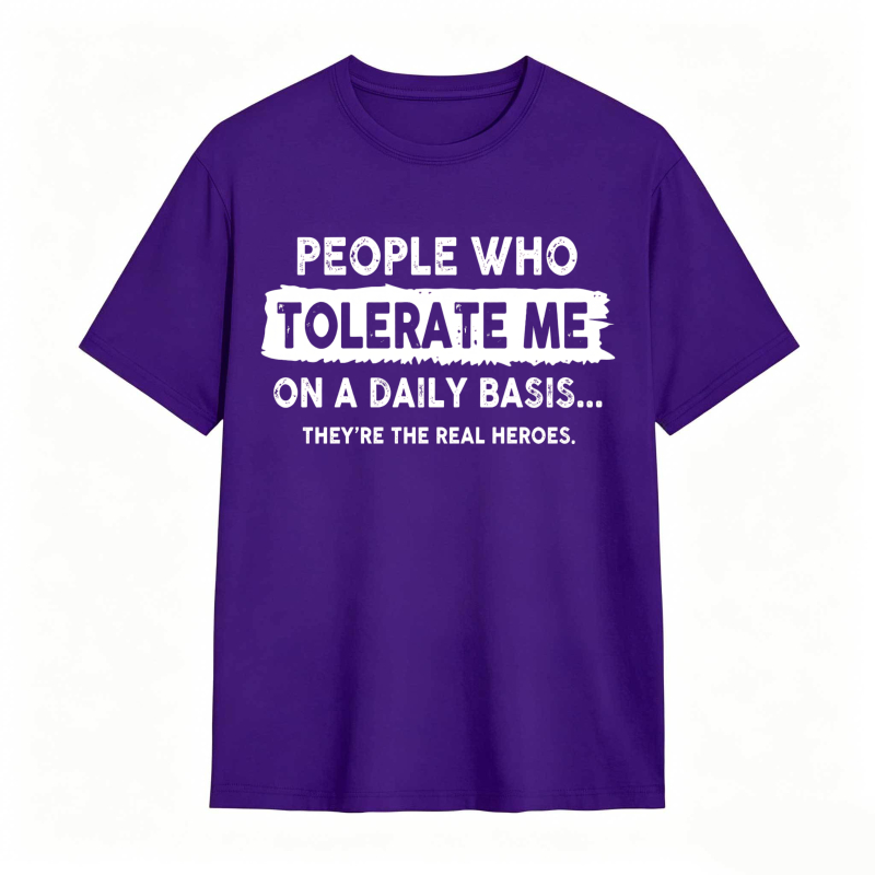People Who Tolerate Me On A Daily Basis Theyre The Real Heroes Unisex Classic T-shirt