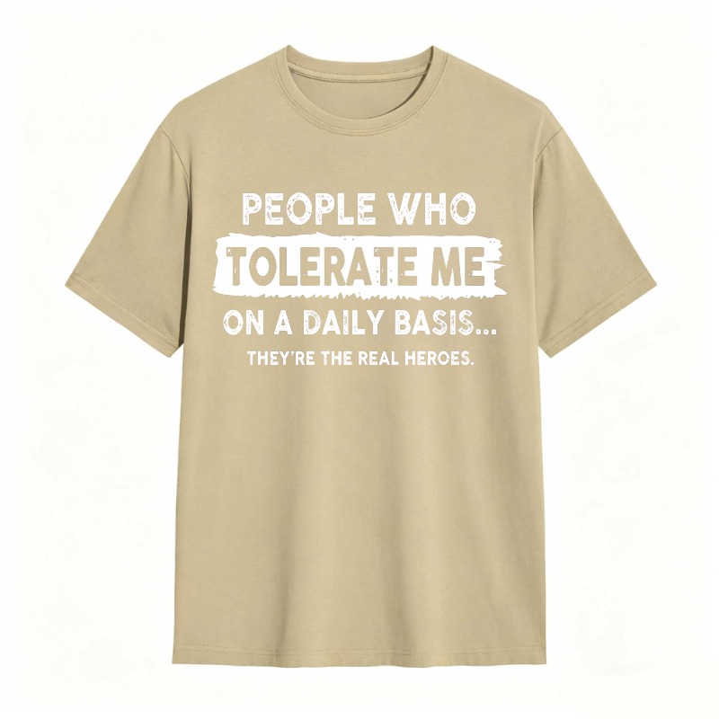 People Who Tolerate Me On A Daily Basis Theyre The Real Heroes Unisex Classic T-shirt