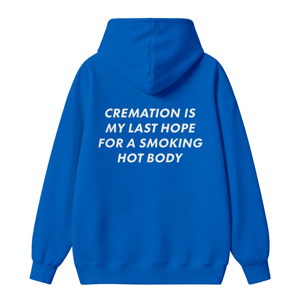 Cremation Is My Last Hope For A Smoking Hot Body Funny Quote Unisex Classic Hoodie