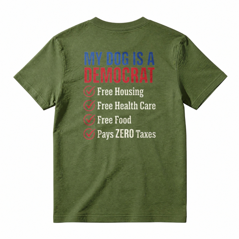 My Dog Is A Democrat Free Housing Health Care Food Pays Zero Taxes Unisex Classic T-shirt