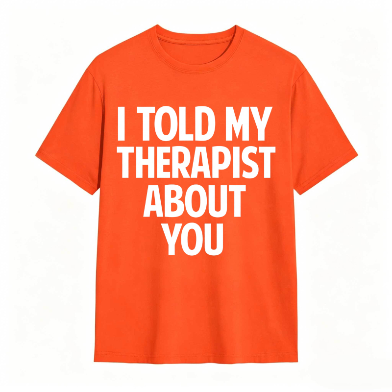 I Told My Therapist About You Unisex Classic T-shirt