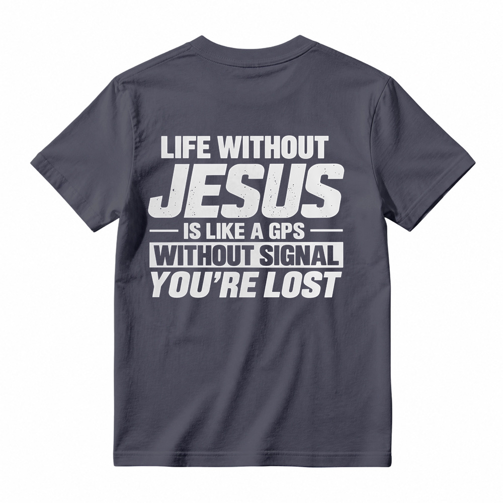 Life Without Jesus Is Like A Gps Without Signal You’re Lost Graphic T-Shirt, Funny Christian Tee