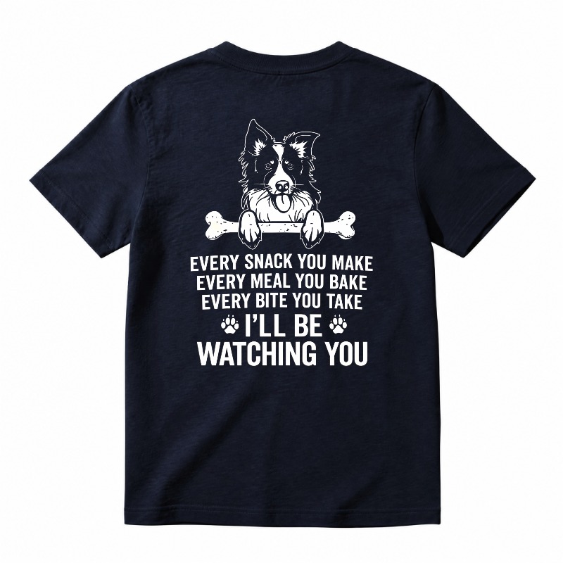 Funny Border Collie Dog Every Snack You Make I Will Be Watching You Graphic T-shirt