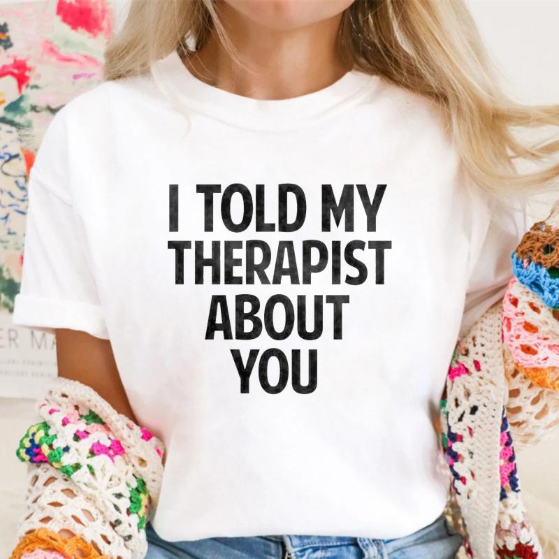 I Told My Therapist About You Unisex Classic T-shirt
