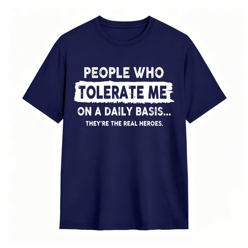 People Who Tolerate Me On A Daily Basis Theyre The Real Heroes Unisex Classic T-shirt