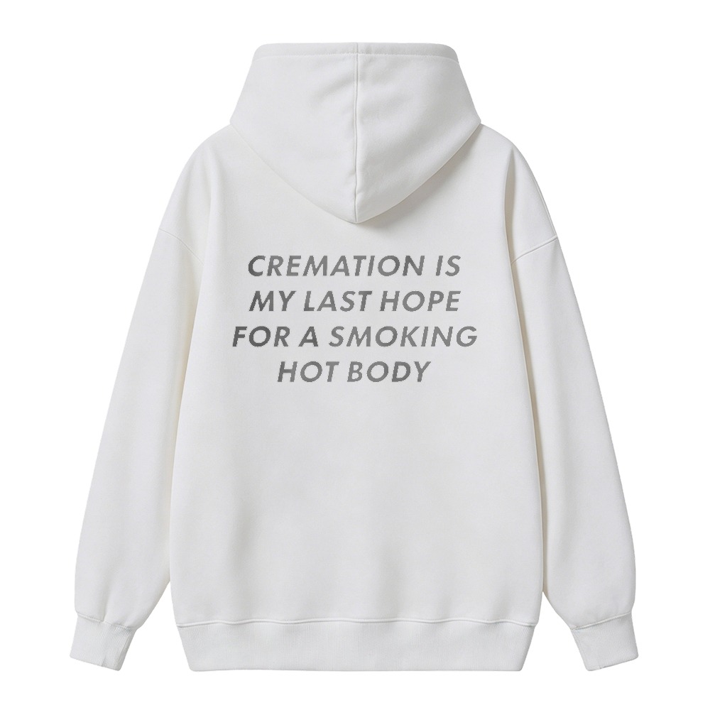 Cremation Is My Last Hope For A Smoking Hot Body Funny Quote Unisex Classic Hoodie