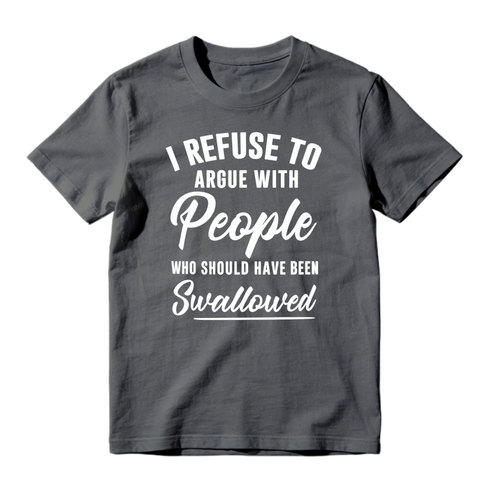 I Refuse To Argue With People Who Should Have Been Swallowed Unisex Classic T-shirt